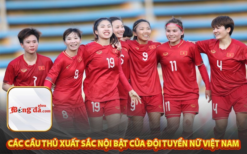 Các cầu thủ xuất sắc nội bật của đội tuyển nữ Việt Nam