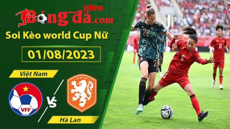 Soi kèo bóng đá nữ Việt Nam vs Hà Lan
