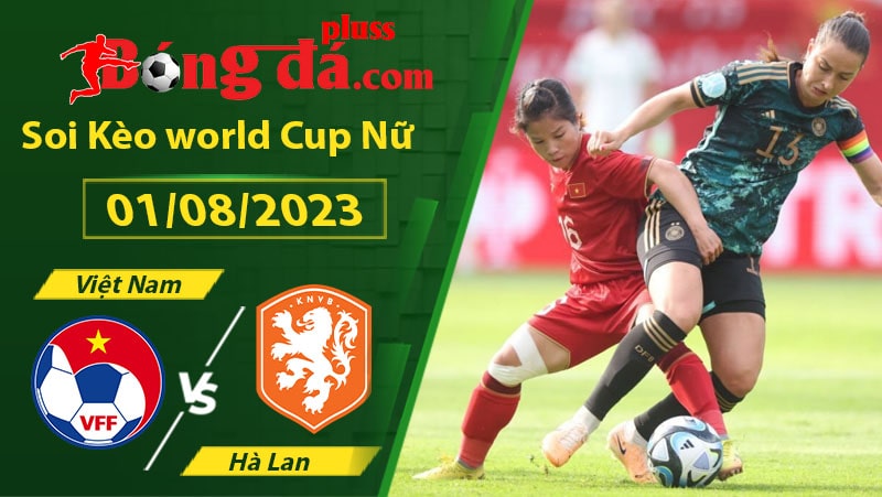 Dự đoán kết quả Soi kèo bóng đá nữ Việt Nam vs Hà Lan