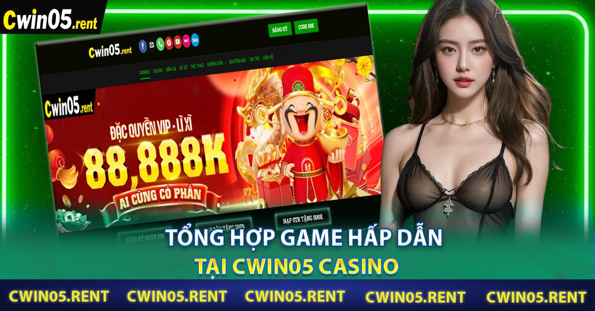 Tổng hợp game hấp dẫn tại Cwin05 casino